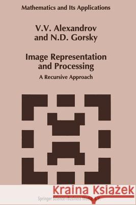 Image Representation and Processing: A Recursive Approach Alexandrov, V. V. 9789401047661