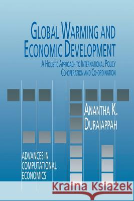 Global Warming and Economic Development: A Holistic Approach to International Policy Co-Operation and Co-Ordination Duraiappah, A. K. 9789401047715 Springer