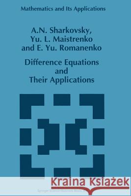 Difference Equations and Their Applications A.N. Sharkovsky, Y. L. Maistrenko, E.Yu Romanenko 9789401047746 Springer