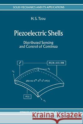 Piezoelectric Shells: Distributed Sensing and Control of Continua Tzou, H. S. 9789401047845 Springer
