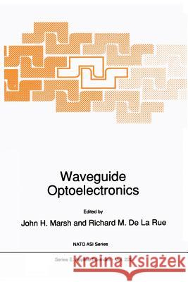 Waveguide Optoelectronics J. H. Marsh                              Richard M. De La Rue 9789401048101 Springer