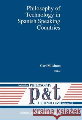 Philosophy of Technology in Spanish Speaking Countries Carl Mitcham 9789401048361 Springer