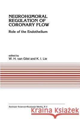 Neurohumoral Regulation of Coronary Flow: Role of the Endothelium Van Gilst 9789401048392 Springer