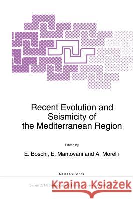 Recent Evolution and Seismicity of the Mediterranean Region E. Boschi E. Mantovani A. Morelli (Instituto Nazionale di Geofi 9789401048910 Springer