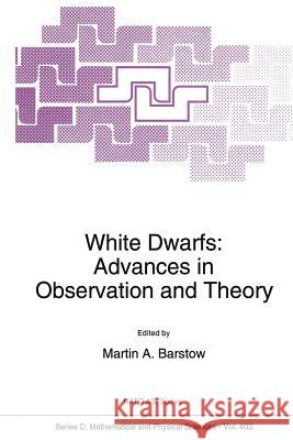 White Dwarfs: Advances in Observation and Theory M. a. Barstow 9789401048934 Springer