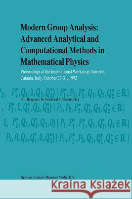 Modern Group Analysis: Advanced Analytical and Computational Methods in Mathematical Physics: Proceedings of the International Workshop Acireale, Cata Ibragimov, N. H. 9789401049085 Springer