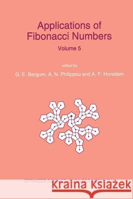 Applications of Fibonacci Numbers: Proceedings of 'The Fifth International Conference on Fibonacci Numbers and Their Applications', the University of Bergum, G. E. 9789401049122 Springer
