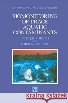 Biomonitoring of Trace Aquatic Contaminants David J. H. Phillips Philip S. Rainbow 9789401049412 Springer