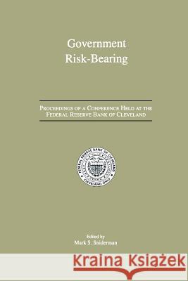 Government Risk-Bearing: Proceedings of a Conference Held at the Federal Reserve Bank of Cleveland, May 1991 Sniderman, Mark S. 9789401049672 Springer