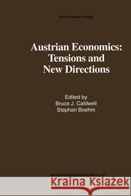 Austrian Economics: Tensions and New Directions Bruce J Stephan Bohm Bruce J. Caldwell 9789401049689 Springer