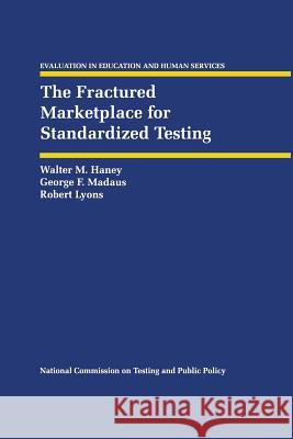 The Fractured Marketplace for Standardized Testing Walter M George F Robert Lyons 9789401049733 Springer