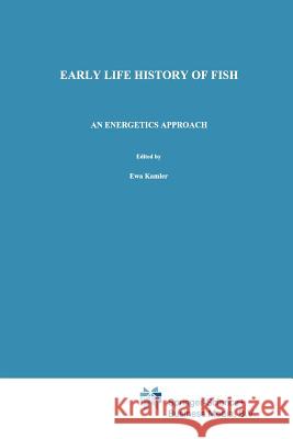 Early Life History of Fish: An Energetics Approach Kamler, E. 9789401050265 Springer
