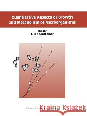 Quantitative Aspects of Growth and Metabolism of Microorganisms A. H. Stouthamer   9789401050791 Springer
