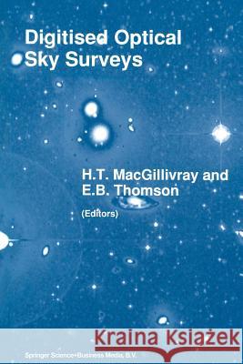 Digitised Optical Sky Surveys: Proceedings of the Conference on 'Digitised Optical Sky Surveys', Held in Edinburgh, Scotland, 18-21 June 1991 Macgillivray, H. T. 9789401050913 Springer