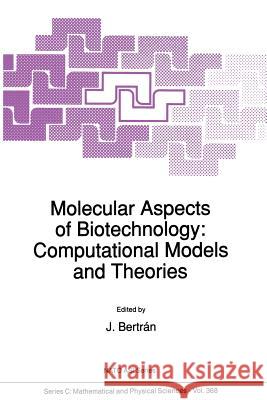 Molecular Aspects of Biotechnology: Computational Models and Theories Juan Bertrán 9789401051217 Springer
