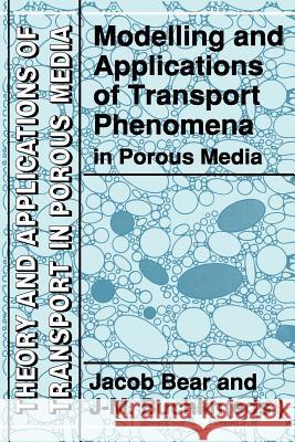 Modelling and Applications of Transport Phenomena in Porous Media Jacob Bear J. M. Buchlin 9789401051637