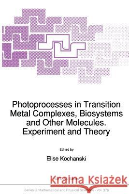 Photoprocesses in Transition Metal Complexes, Biosystems and Other Molecules. Experiment and Theory E. Kochanski 9789401051958 Springer