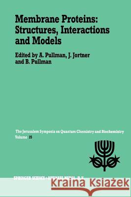 Membrane Proteins: Structures, Interactions and Models: Proceedings of the Twenty-Fifth Jerusalem Symposium on Quantum Chemistry and Biochemistry Held Pullman, A. 9789401052054 Springer