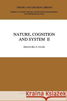 Nature, Cognition and System II: Current Systems-Scientific Research on Natural and Cognitive Systems Volume 2: On Complementarity and Beyond Carvallo, M. E. 9789401052344 Springer