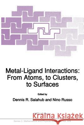 Metal-Ligand Interactions: From Atoms, to Clusters, to Surfaces Dennis R. Salahub                        N. Russo 9789401052542 Springer