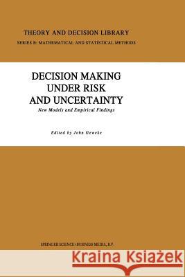 Decision Making Under Risk and Uncertainty: New Models and Empirical Findings Geweke, J. 9789401052610 Springer