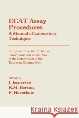 Ecat Assay Procedures a Manual of Laboratory Techniques: European Concerted Action on Thrombosis and Disabilities of the Commission of the European Co Jespersen, J. 9789401053303 Springer