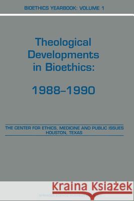 Bioethics Yearbook: Theological Developments in Bioethics: 1988-1990 Brody, B. a. 9789401053990 Springer