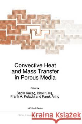 Convective Heat and Mass Transfer in Porous Media Sadik Kakac Birol Kilkis Frank A. Kulacki 9789401054195