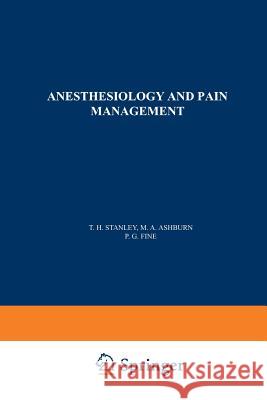 Anesthesiology and Pain Management T. H. Stanley                            M. a. Ashburn                            P. G. Fine 9789401054652 Springer
