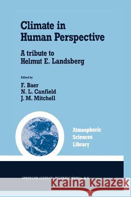Climate in Human Perspective: A tribute to Helmut E. Landsberg Ferdinand Baer, N.L. Canfield, J.M. Mitchell 9789401054669 Springer