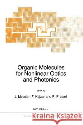 Organic Molecules for Nonlinear Optics and Photonics J. Messier F. Kajzar P. Prasad 9789401054904 Springer