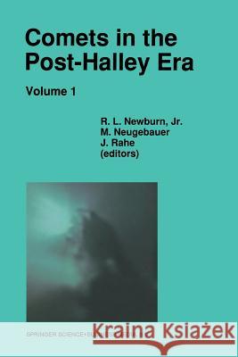 Comets in the Post-Halley Era: In Part Based on Reviews Presented at the 121st Colloquium of the International Astronomical Union, Held in Bamberg, G Newburn, R. L. 9789401054942 Springer