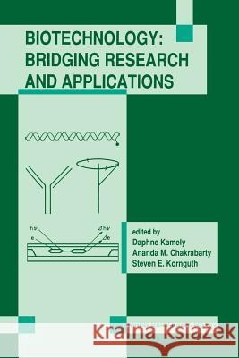 Biotechnology: Bridging Research and Applications: Proceedings of the U.S.-Israel Research Conference on Advances in Applied Biotechnology Biotechnolo Kamely, Daphne 9789401055291 Springer