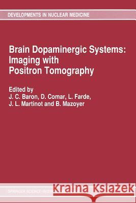 Brain Dopaminergic Systems: Imaging with Positron Tomography J. C. Baron D. Comar L. Farde 9789401055611 Springer