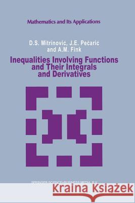 Inequalities Involving Functions and Their Integrals and Derivatives Dragoslav S J. Pecaric A. M. Fink 9789401055789 Springer