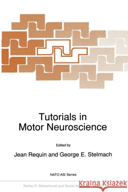 Tutorials in Motor Neuroscience Jean Requin George E George E. Stelmach 9789401056090 Springer