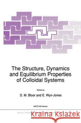 The Structure, Dynamics and Equilibrium Properties of Colloidal Systems D. Bloor (University of Durham) E. Wyn-Jones  9789401056663 Springer