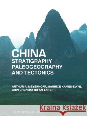 China -- Stratigraphy, Paleogeography and Tectonics Arthur A. Meyerhoff M. Kamen-Kaye Chin Chen 9789401056786 Springer