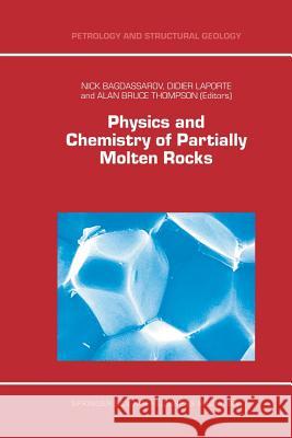 Physics and Chemistry of Partially Molten Rocks Nick Bagdassarov D. Laporte Alan Bruce Thompson 9789401057745 Springer