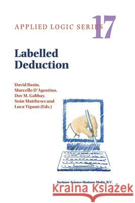 Labelled Deduction David Basin M. D'Agostino Dov M. Gabbay (King's College London) 9789401057813 Springer