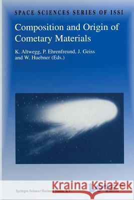 Composition and Origin of Cometary Materials: Proceedings of an ISSI Workshop, 14–18 September 1998, Bern, Switzerland K. Altwegg, P. Ehrenfreund, Johannes Geiss, W.F. Huebner 9789401058308 Springer