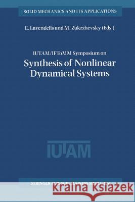 IUTAM / IFToMM Symposium on Synthesis of Nonlinear Dynamical Systems: Proceedings of the IUTAM / IFToMM Symposium held in Riga, Latvia, 24–28 August 1998 E. Lavendelis, M. Zakrzhevsky 9789401058360 Springer