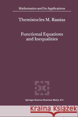 Functional Equations and Inequalities Themistocles M. Rassias 9789401058698