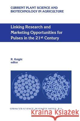 Linking Research and Marketing Opportunities for Pulses in the 21st Century: Proceedings of the Third International Food Legumes Research Conference Knight, R. 9789401058841 Springer