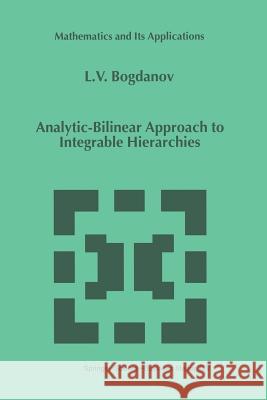 Analytic-Bilinear Approach to Integrable Hierarchies L. V. Bogdanov 9789401059220 Springer