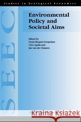 Environmental Policy and Societal Aims D. Requier-Desjardins Clive Spash Jan Va 9789401059282 Springer