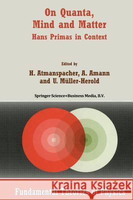On Quanta, Mind and Matter: Hans Primas in Context Atmanspacher, Harald 9789401059404 Springer