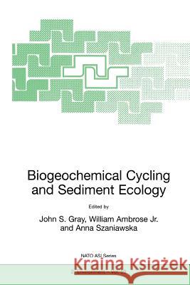 Biogeochemical Cycling and Sediment Ecology J. Gray                                  William Ambrose Jr.                      Anna Szaniawska 9789401059626 Springer