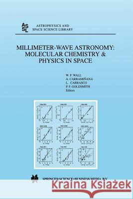 Millimeter-Wave Astronomy: Molecular Chemistry & Physics in Space: Proceedings of the 1996 INAOE Summer School of Millimeter-Wave Astronomy held at INAOE, Tonantzintla, Puebla, Mexico, 15–31 July 1996 W.F. Wall, Alberto Carramiñana, Luis Carrasco, P.F. Goldsmith 9789401059831