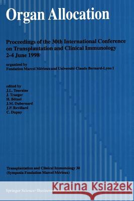 Organ Allocation: Proceedings of the 30th Conference on Transplantation and Clinical Immunology, 2-4 June, 1998 Touraine, J. -L 9789401060912 Springer